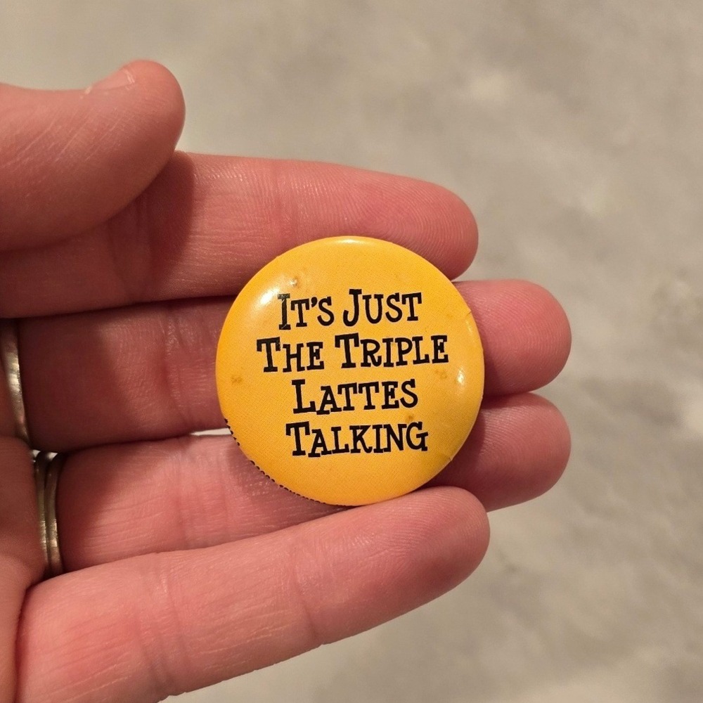 Vintage Triple Lattes Talking Pinback Button Yellow Coffee Humor Novelty Badge